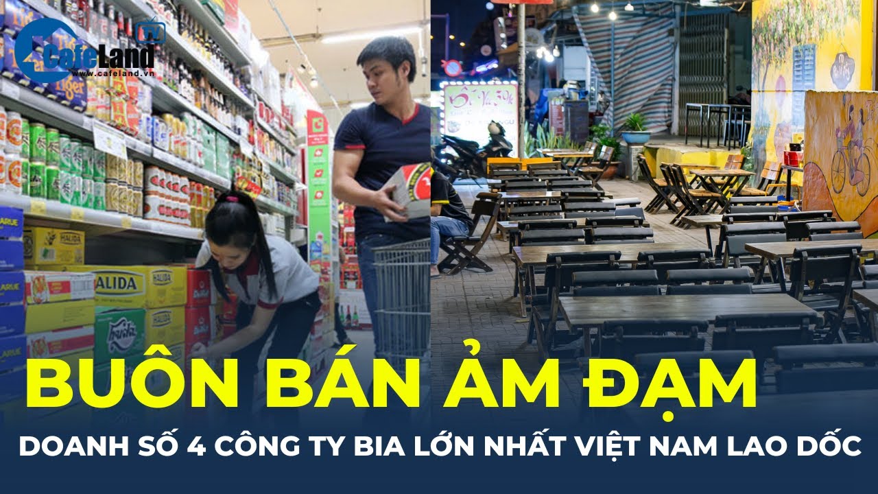 Buôn bán ẢM ĐẠM, doanh số 4 công ty bia lớn nhất Việt Nam LAO DỐC | CafeLand