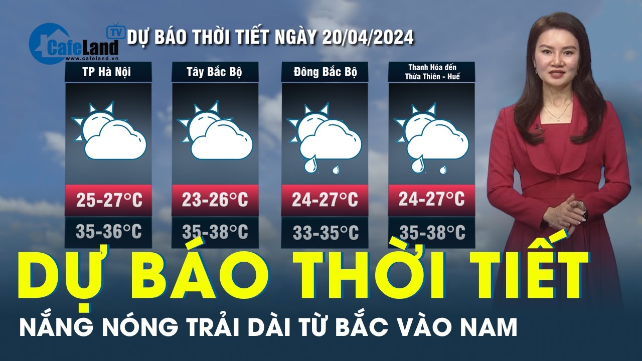 Dự báo thời tiết 20-4: Cả Bắc và Nam Bộ đều hứng nắng nóng khắc nghiệt | CafeLand