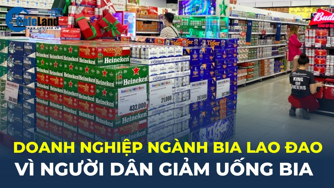 Người dân giảm uống bia rượu, loạt doanh nghiệp ngành bia LAO ĐAO | CafeLand