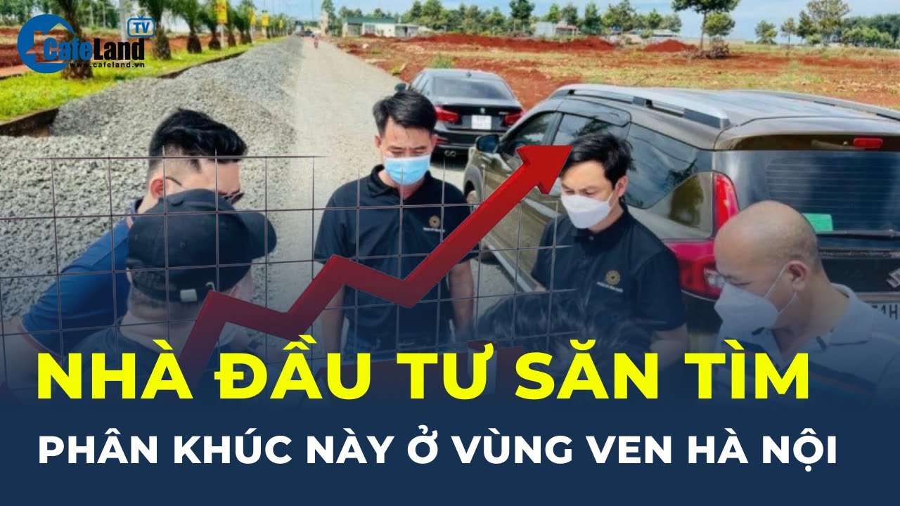 Vì sao đất các tỉnh ven Hà Nội đang lọt “TẦM NGẮM” của nhiều nhà đầu tư? | CafeLand