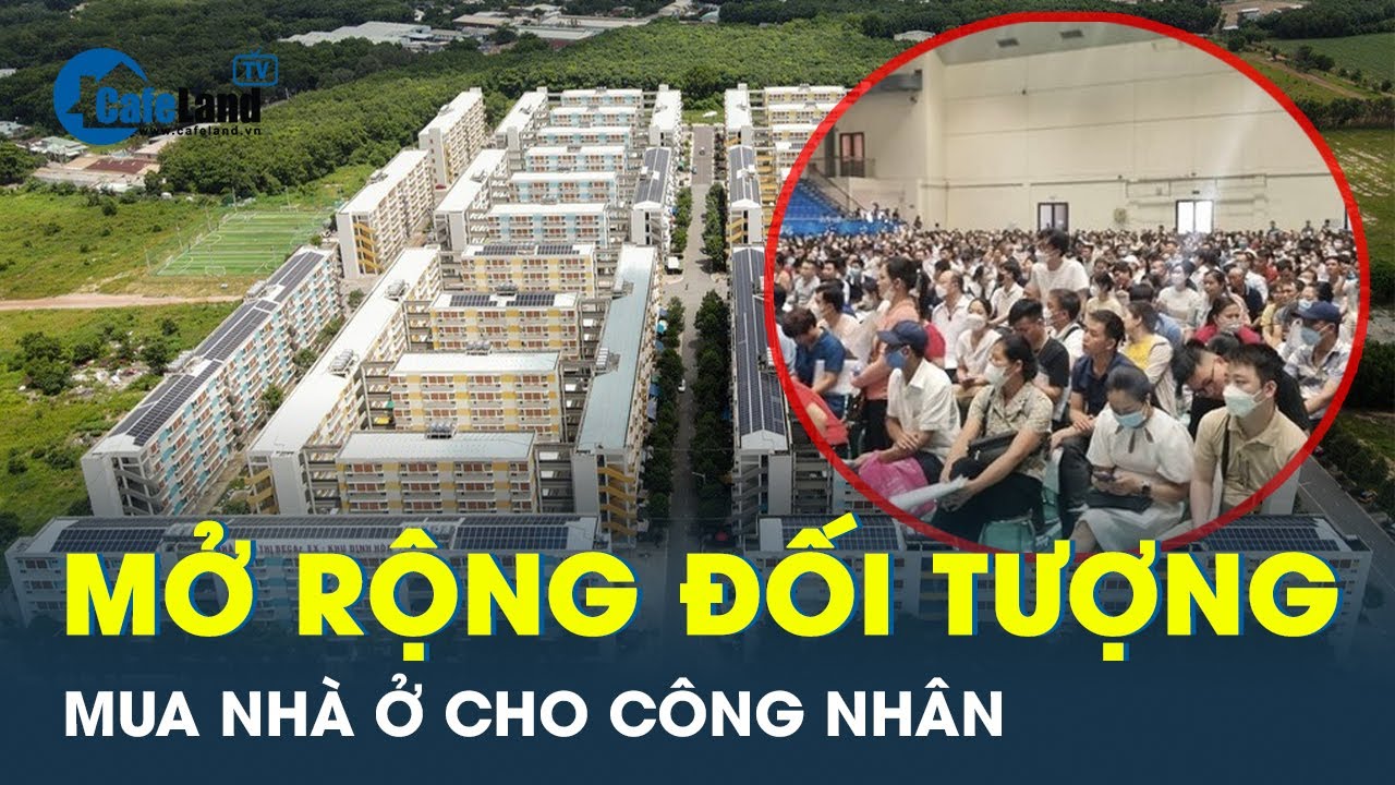 Mở rộng đối tượng mua nhà để người lao động sớm có nhà ở xã hội | CafeLand