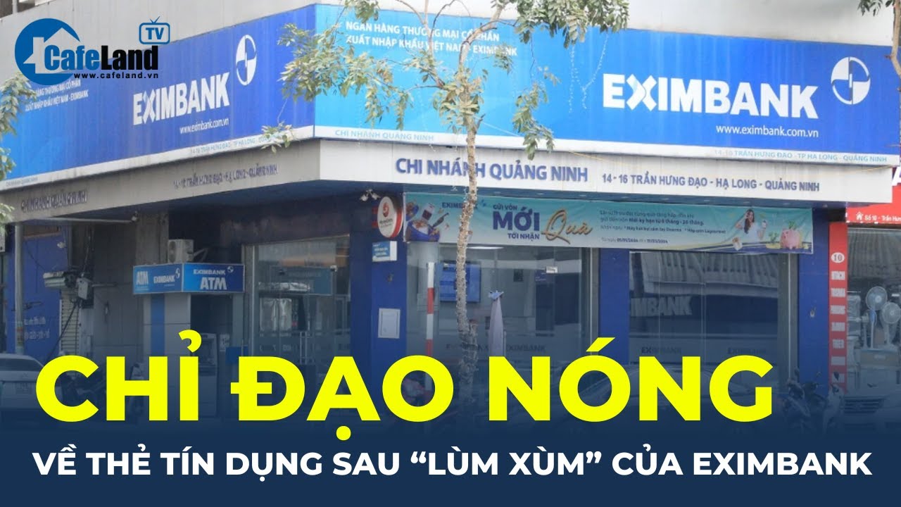 Sau "LÙM XÙM" của Eximbank, ngân hàng Nhà nước RA CHỈ ĐẠO NÓNG về thẻ tín dụng | CafeLand