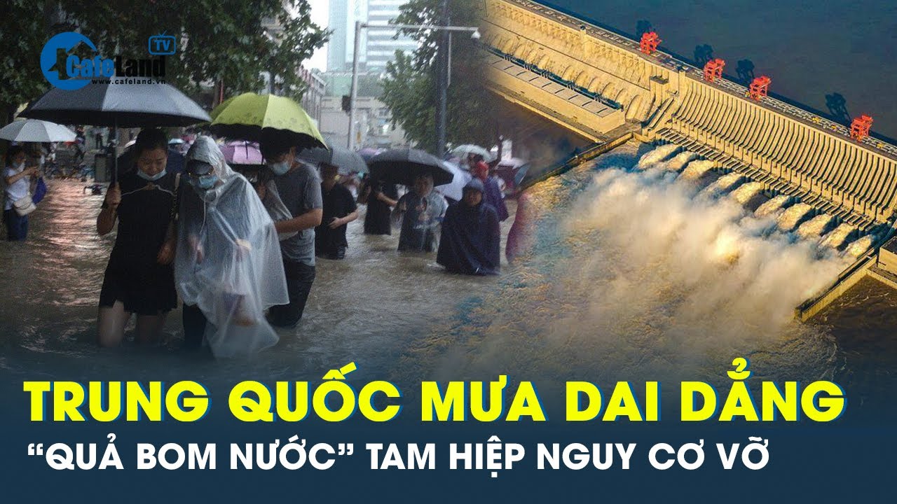 Mưa dai dẳng, lũ lụt tồi tệ nhất 70 năm qua, Trung Quốc đứng trước nguy cơ vỡ đập Tam Hiệp