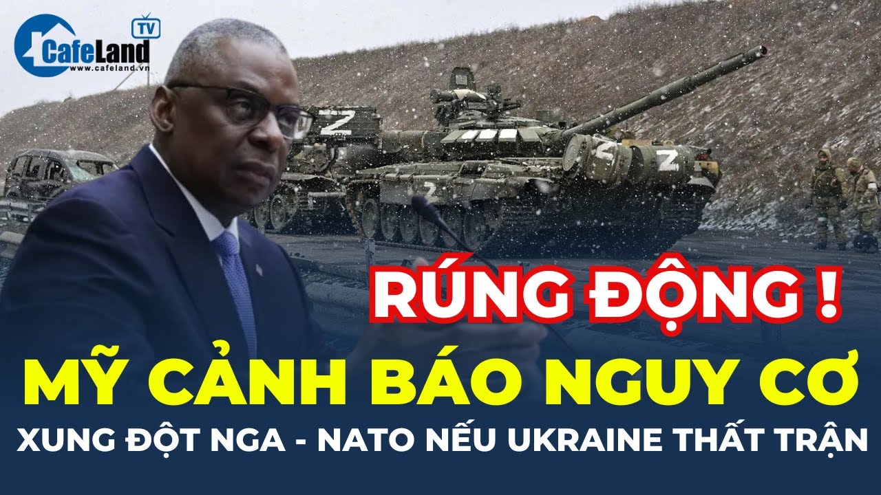 NÓNG: Mỹ CẢNH BÁO NGUY CƠ XUNG ĐỘT Nga - NATO nếu Ukraine THẤT TRẬN | CafeLand