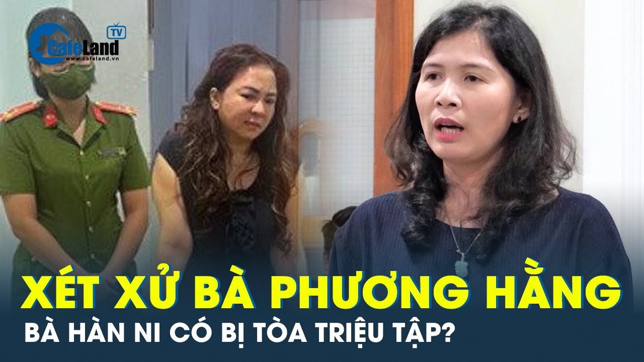 Triệu tập bà Đặng Thị Hàn Ni đến phiên tòa xét xử vụ bà Nguyễn Phương Hằng? | CafeLand