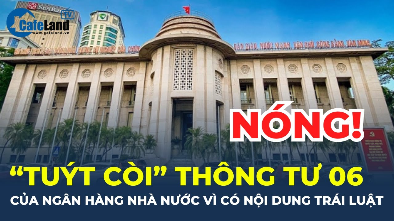 "TUÝT CÒI" thông tư 06 của Ngân hàng Nhà nước vì có NỘI DUNG TRÁI LUẬT | CafeLand