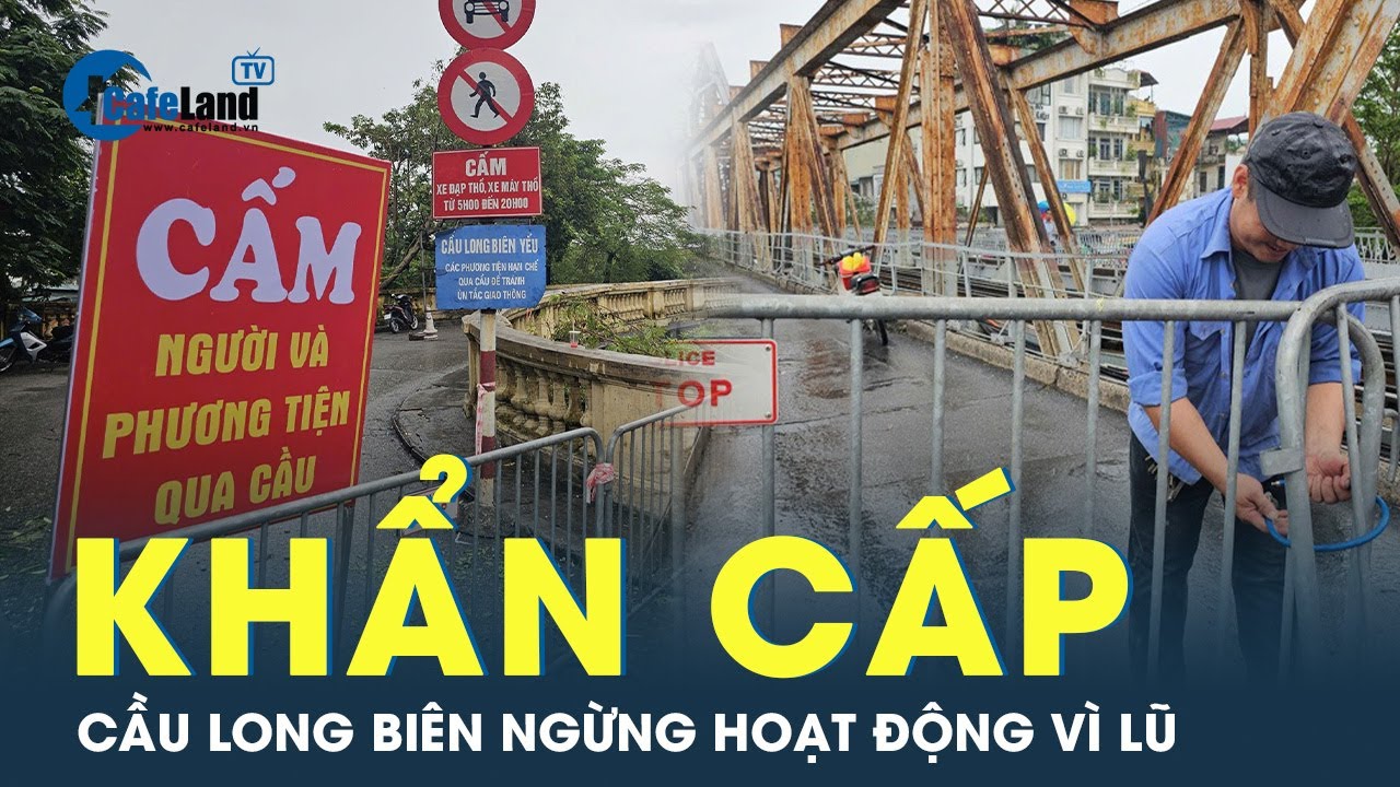 Báo động lũ sông Hồng, Hà Nội cấm toàn bộ giao thông qua cầu Long Biên  | CafeLand