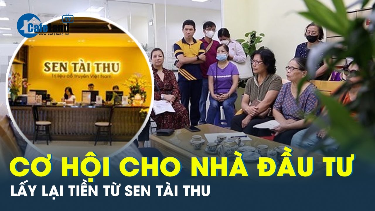 Luật sư chia sẻ cho các bị hại cách lấy lại tiền đã đầu tư vào Sen Tài Thu | CafeLand