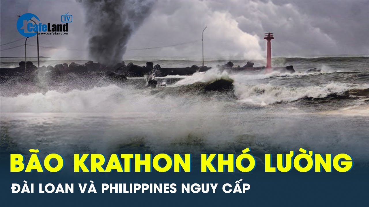 Cực khó lường, sức mạnh khủng khiếp của bão Krathon khiến Đài Loan, Philippines nguy cấp | CafeLand