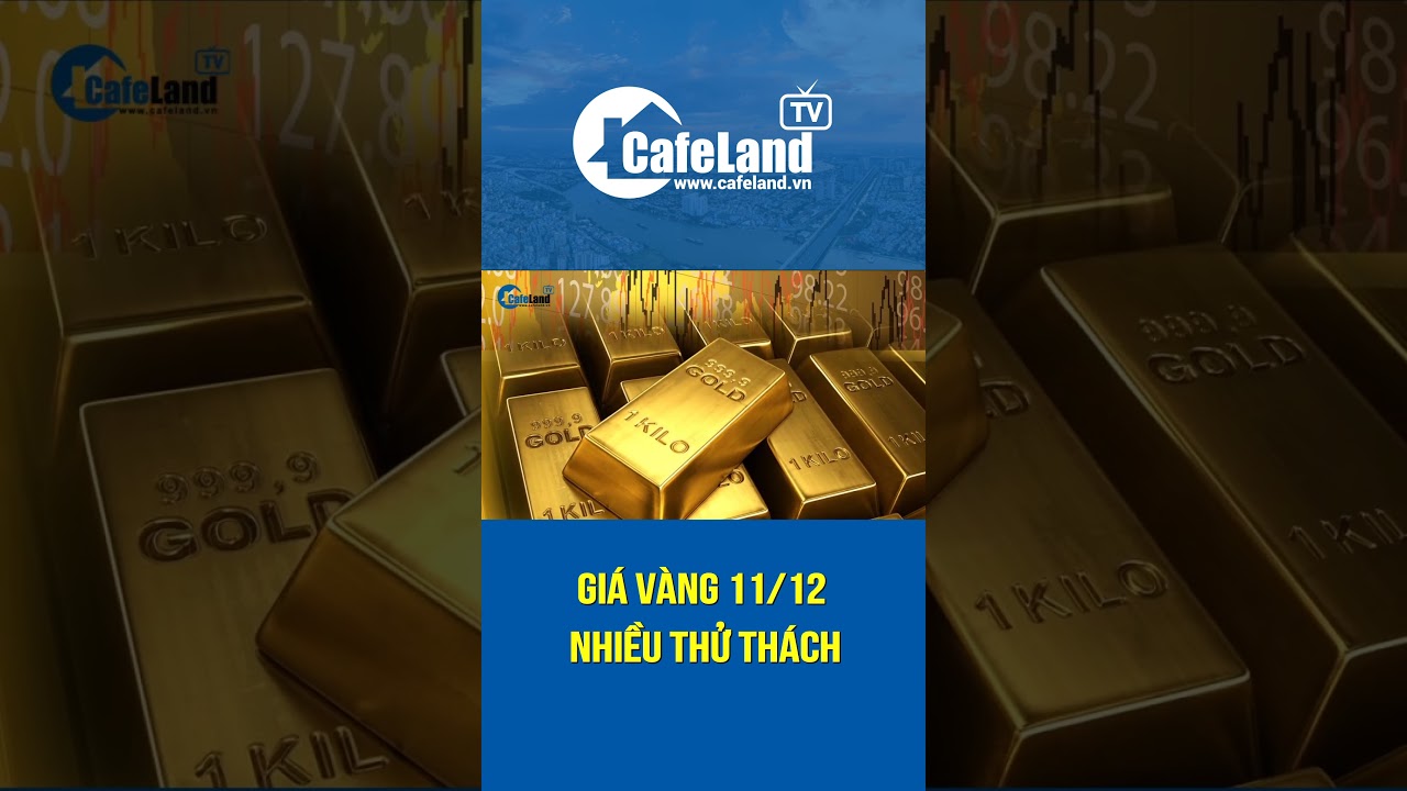 Giá vàng 11/12 đối mặt nhiều THỬ THÁCH | CafeLand  #vang  #giavang  #thitruongvang #giavanglapdinh