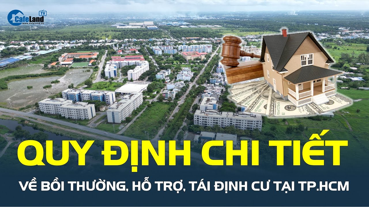 Quy định chi tiết về BỒI THƯỜNG, hỗ trợ, tái định cư tại TP.HCM | CafeLand