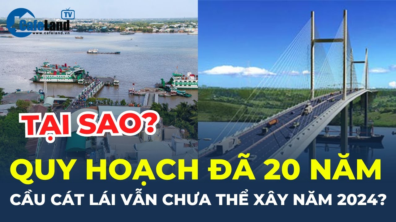 Lý do cầu Cát Lái quy hoạch đã 20 năm nhưng vẫn CHƯA THỂ xây dựng năm 2024 | CafeLand