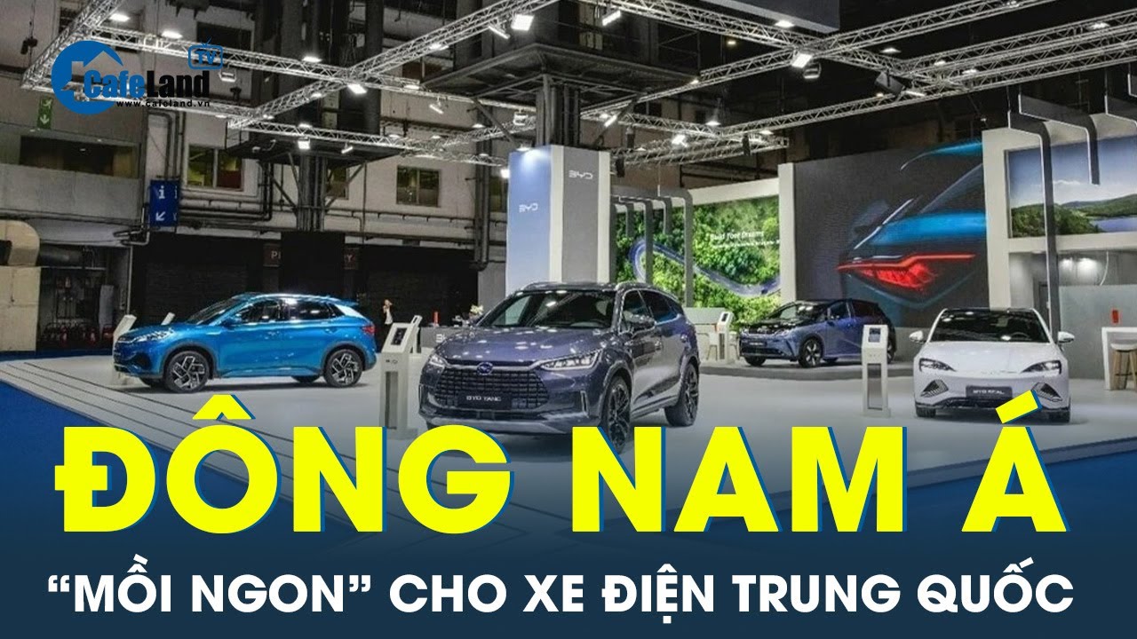 Xe điện Trung Quốc đổ bộ vào Đông Nam Á hòng độc chiếm cho riêng mình | CafeLand