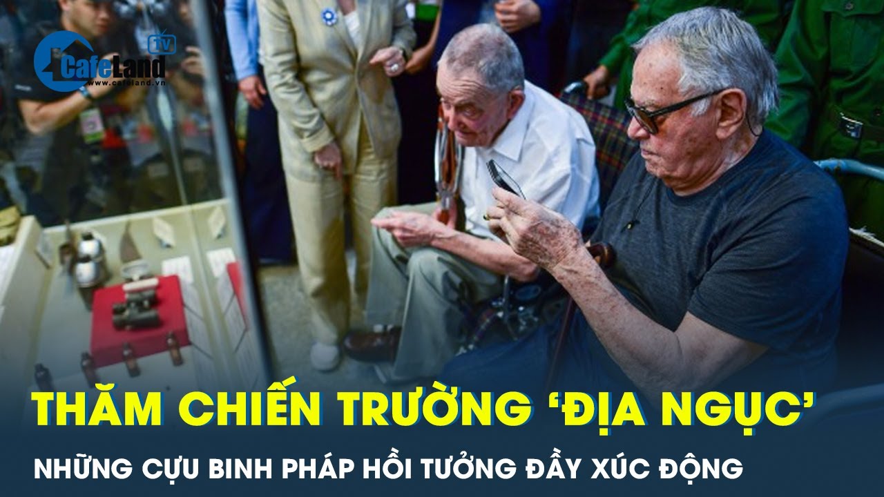 Xúc động ‘những giọt nước mắt hạnh phúc’ của cựu binh Pháp khi thăm lại chiến trường Điện Biên Phủ