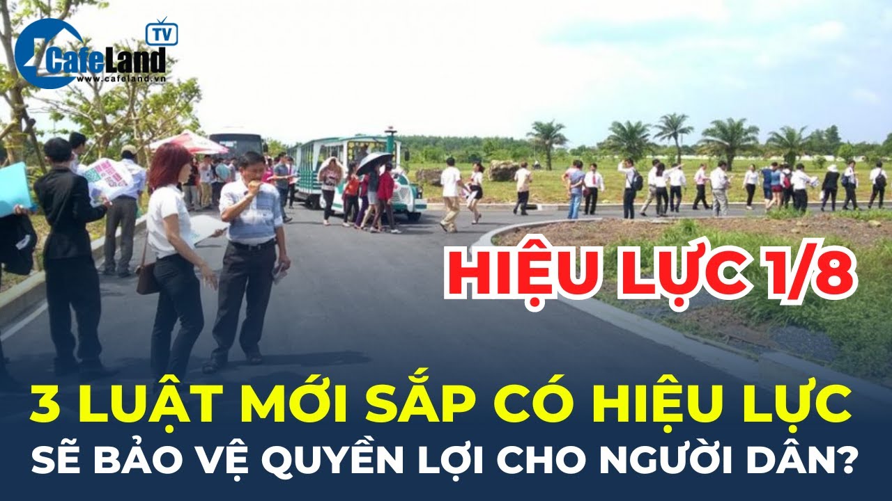 3 luật mới sắp có hiệu lực sẽ BẢO VỆ QUYỀN LỢI cho người dân? | CafeLand