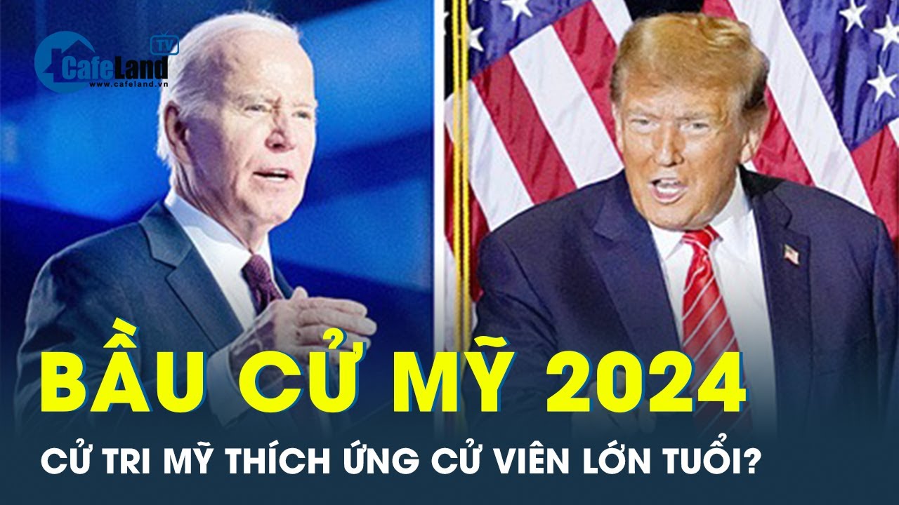 Bầu cử Mỹ 2024: Xu thế cử tri ngày càng thích ứng cử viên lớn tuổi | CafeLand