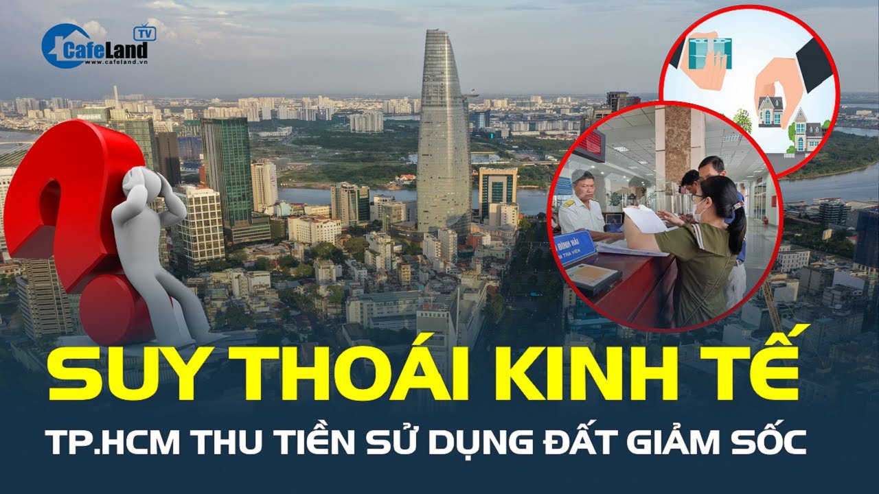 SUY THOÁI KINH TẾ có phải là nguyên nhân khiến TP.HCM thu tiền sử dụng đất giảm sốc? | CafeLand