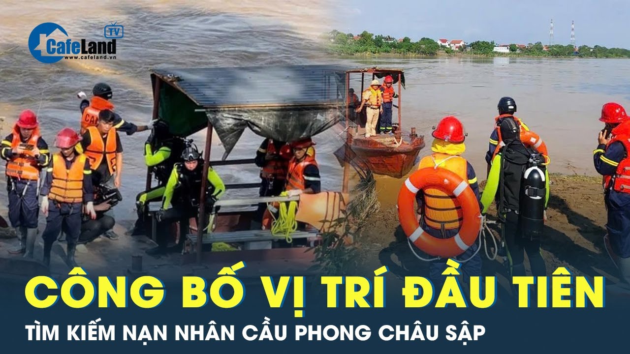 Cận cảnh hiện trường vị trí đầu tiên tìm kiếm nạn nhân cầu Phong Châu sập  | CafeLand