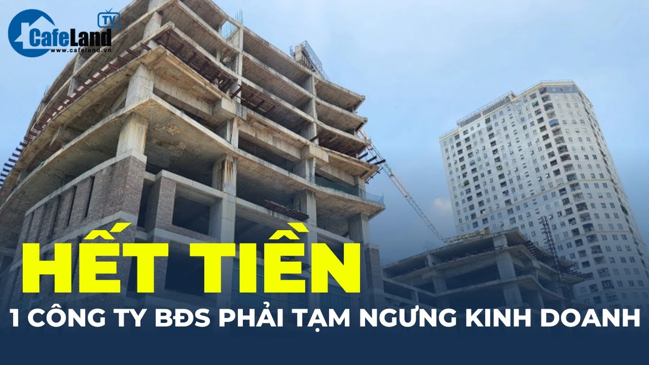 Một công ty Bất động sản bất ngờ TẠM NGƯNG KINH DOANH vì HẾT TIỀN | CafeLand