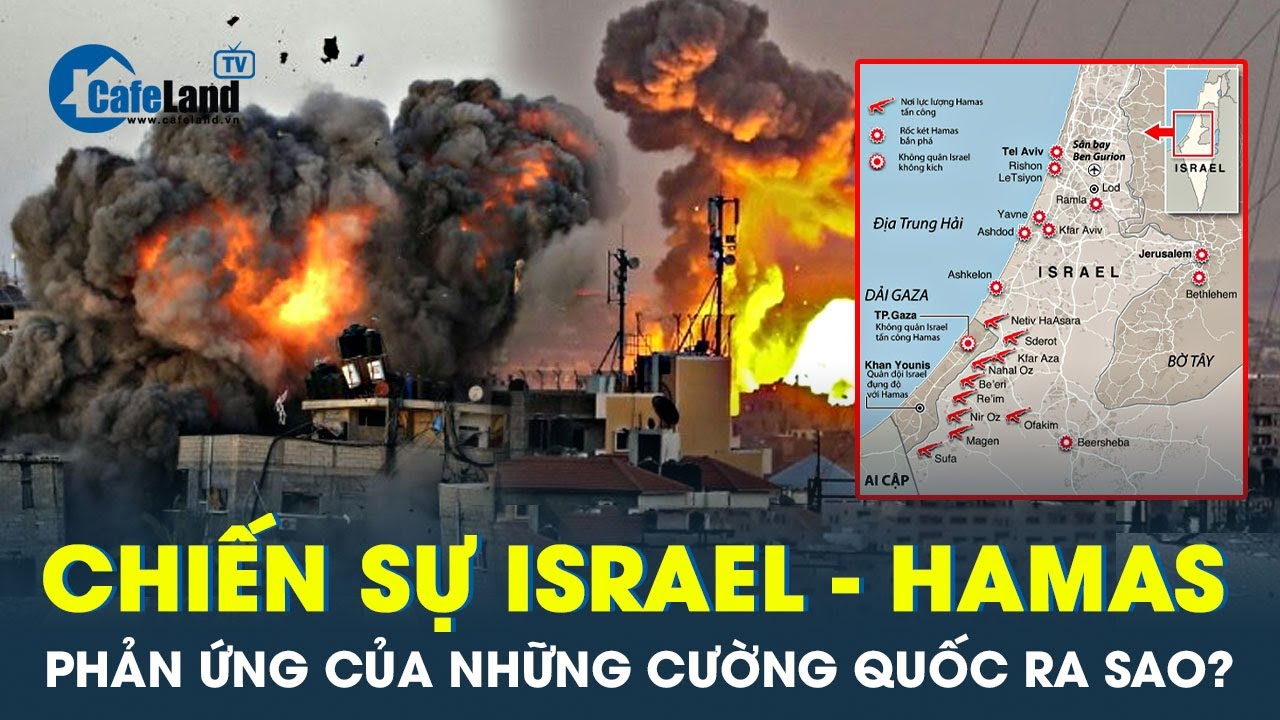 Phản ứng của các bên khi chiến sự Israel - Hamas diễn ra | CafeLand