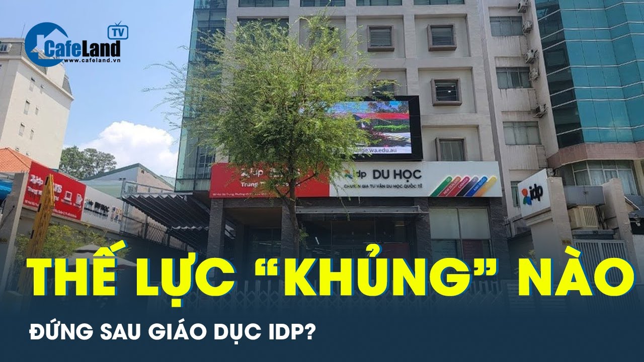 Cấp sai 56.200 chứng chỉ IELTS: Thế lực “khủng” nào đứng sau Giáo dục IDP? | CafeLand