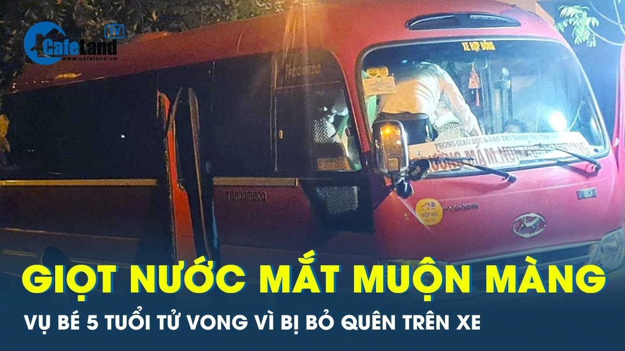 Vụ bé 5 tuổi tử vong do bị bỏ quên trên xe, bài học không cũ!  | CafeLand