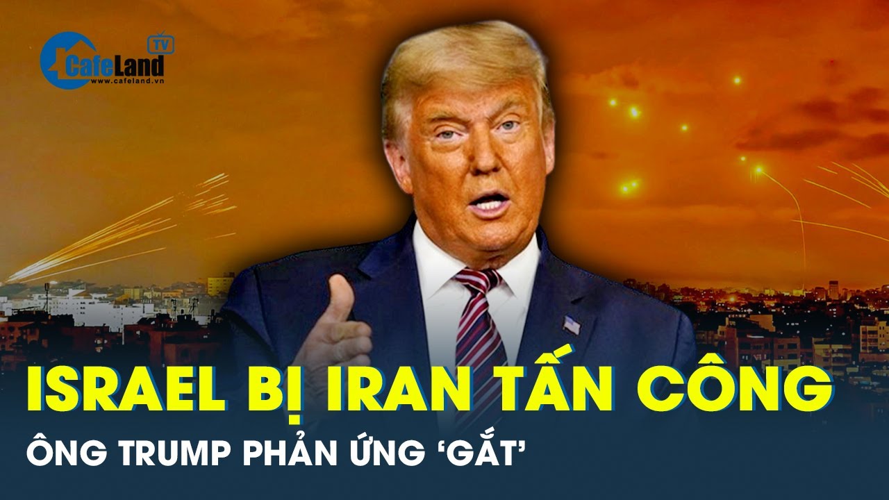 Phản ứng gay gắt của ông Trump sau đòn tấn công trả đũa của Iran nhằm vào Israel | CafeLand