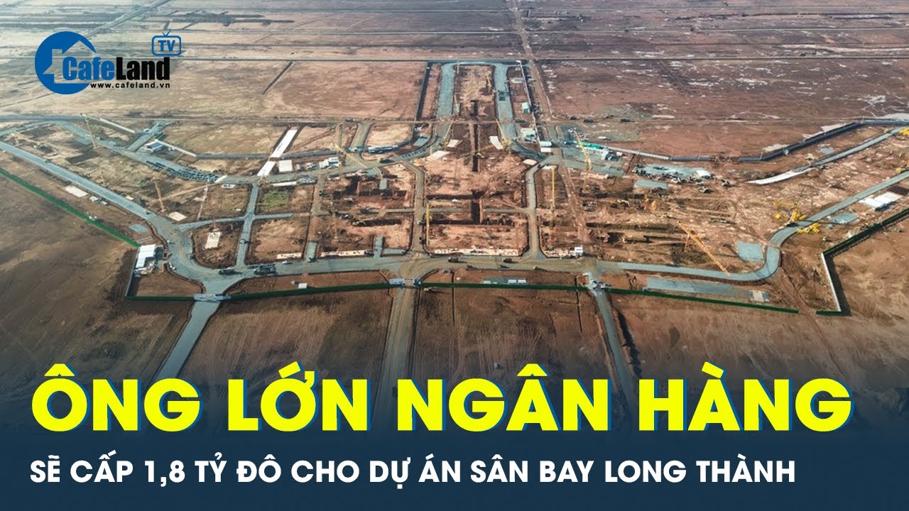 Cấp 1,8 tỷ đô cho xây dựng sân bay Long Thành | CafeLand