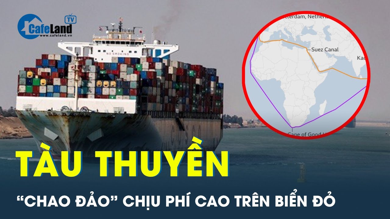 Tìm cách “né” biển Đỏ, tàu thuyền “méo mặt” chịu phí lớn | CafeLand