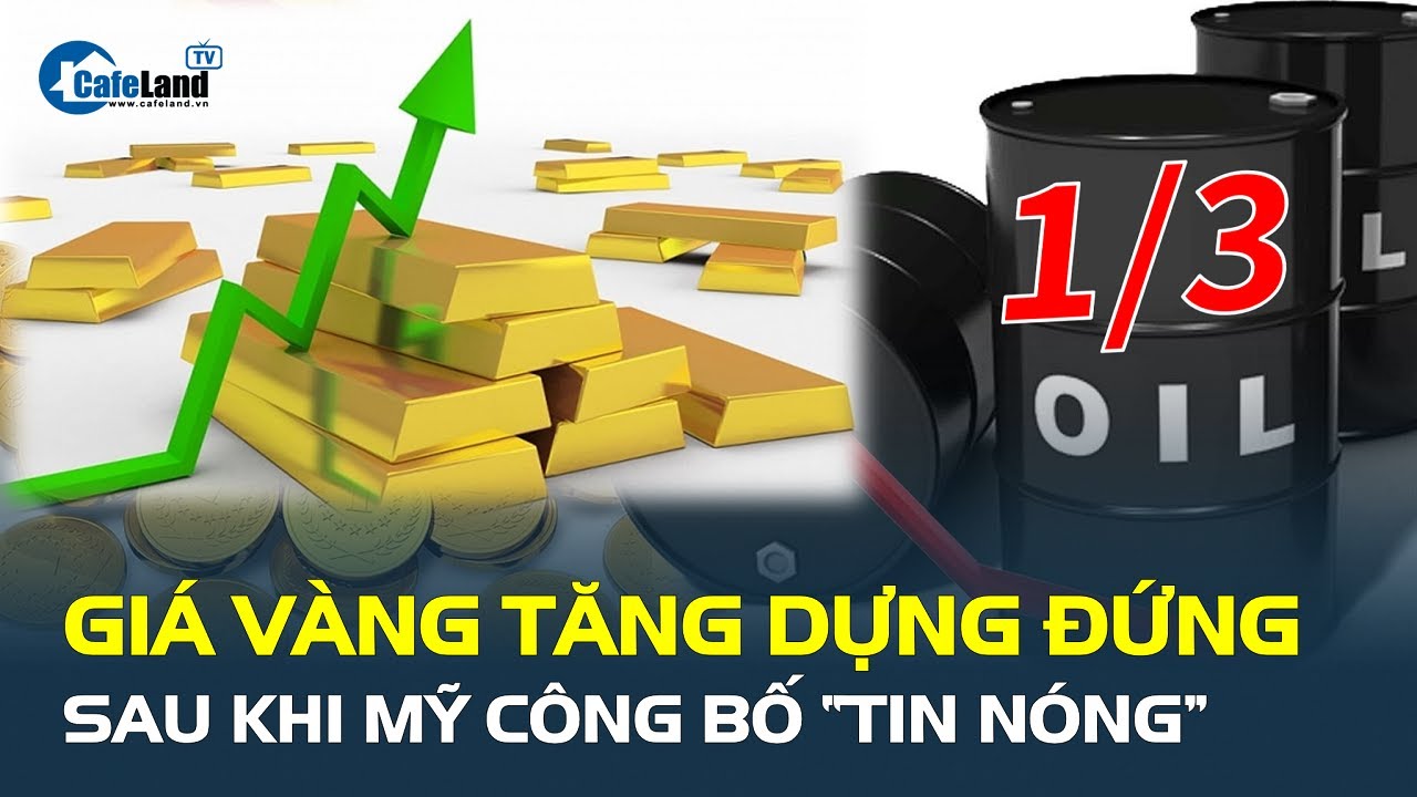 Giá vàng hôm nay 1/3 TĂNG DỰNG ĐỨNG sau khi Mỹ công bố “tin nóng” | CafeLand