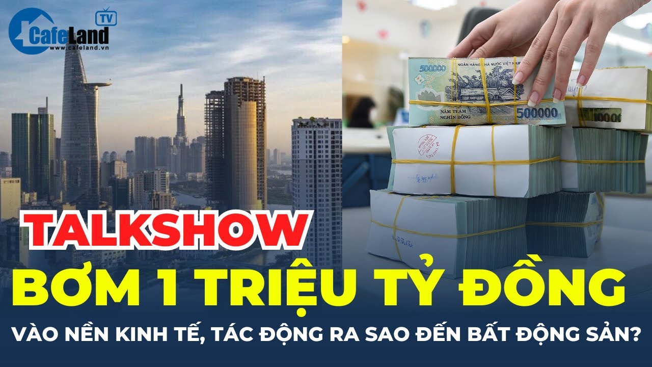 Ngân hàng BƠM 1 triệu tỷ đồng ra nền kinh tế, TÁC ĐỘNG ra sao đến bất động sản? | CafeLand