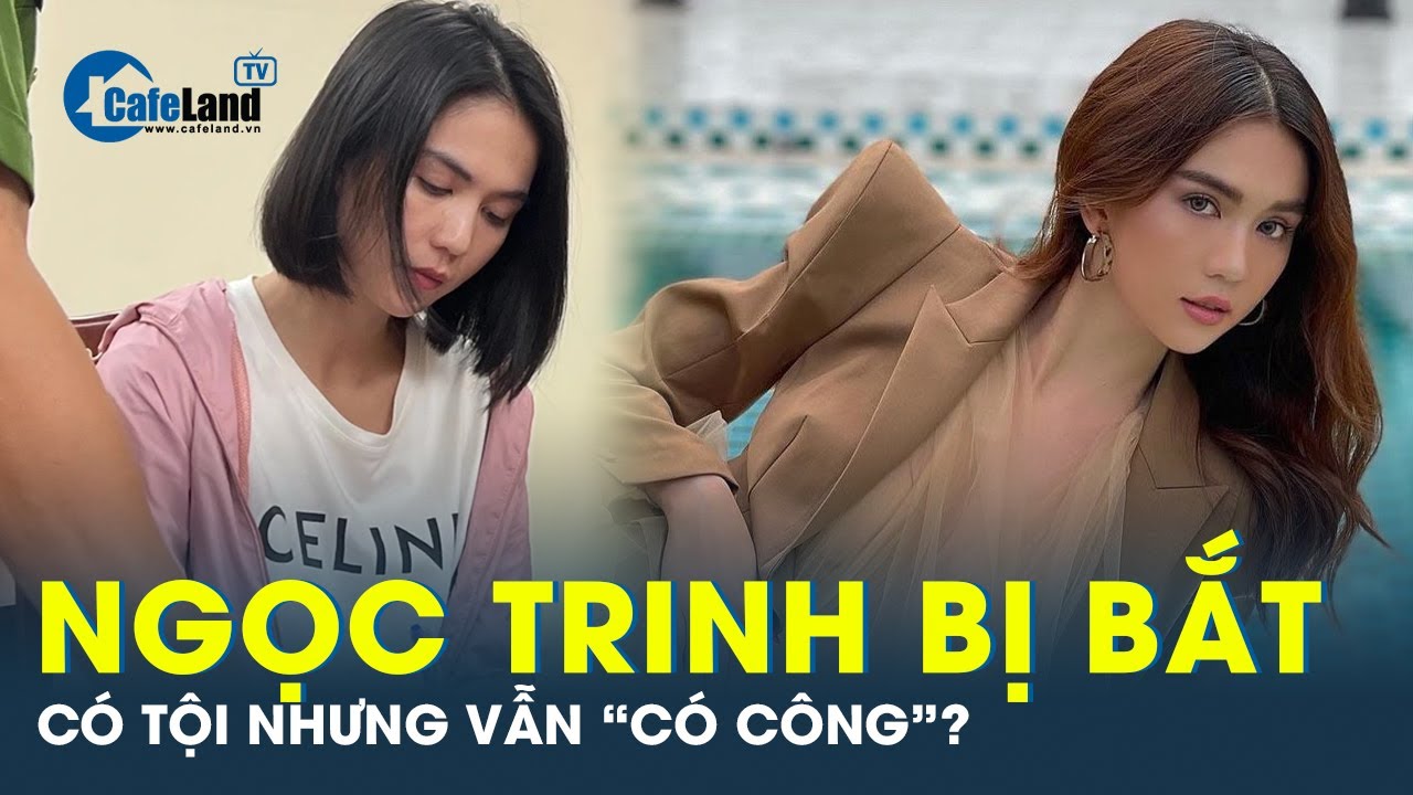 Ngọc Trinh bị tạm giam: Vi phạm sẽ bị xử lý, không có vùng cấm nào với nghệ sĩ | CafeLand