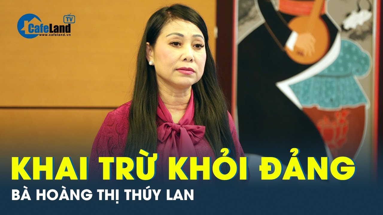 Khai trừ khỏi Đảng nguyên Bí thư Tỉnh ủy tỉnh Vĩnh Phúc Hoàng Thị Thúy Lan | CafeLand