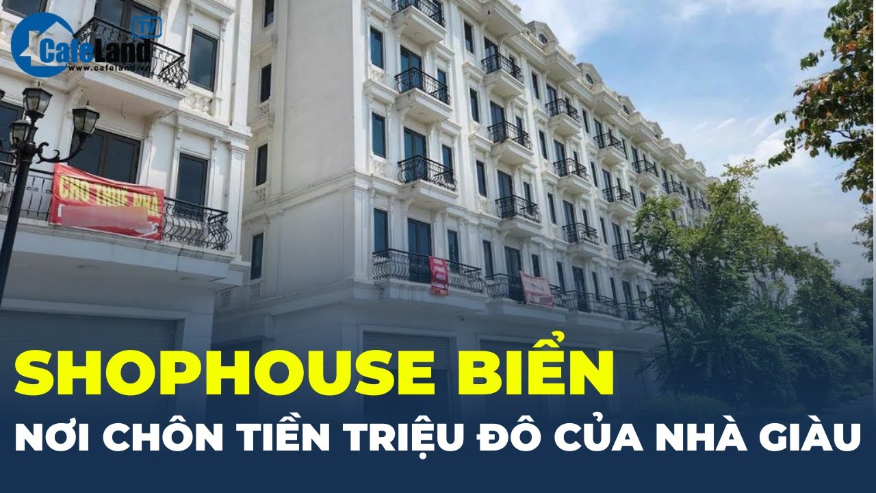 Shophouse biển: Từ cuộc chơi KHÔNG TIẾC TIỀN của giới nhà giàu đến những căn nhà CÔ QUẠNH | CafeLand