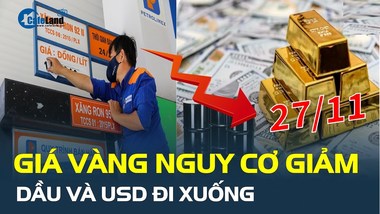 Giá vàng 27/11 NGUY CƠ GIẢM, dầu và USD đi xuống | CafeLand