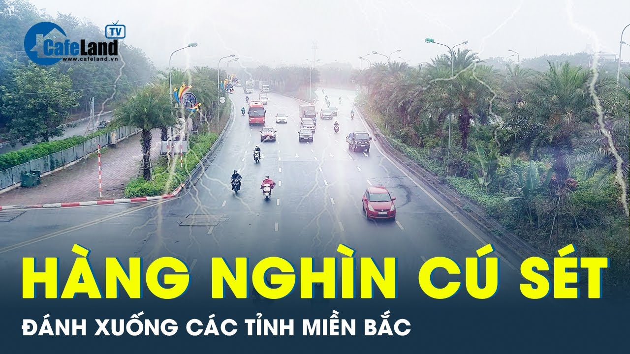 Mưa lớn kèm hàng nghìn cú sét đánh xuống miền Bắc | CafeLand