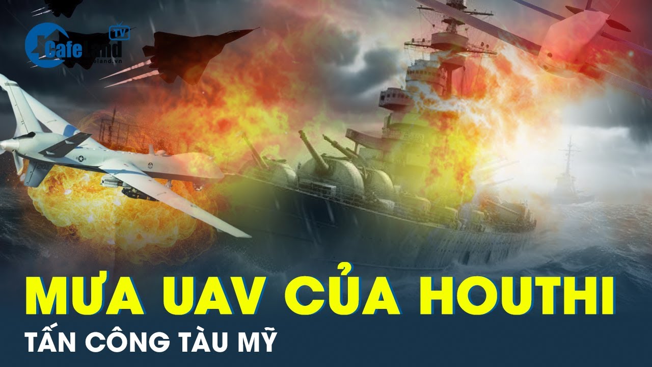 Tàu khu trục Mỹ hứng trọn “mưa” UAV của Houthi | CafeLand