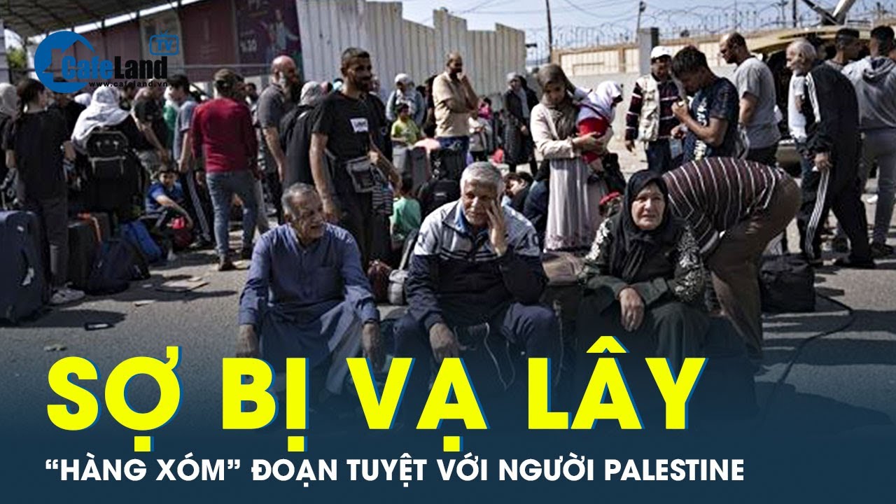 Ai Cập và các nước Ả Rập không chịu tiếp nhận người tị nạn Palestine | CafeLand