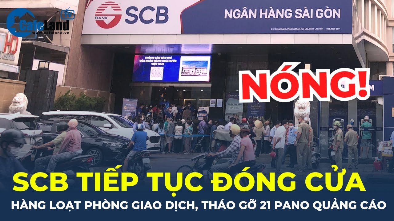 Ngân hàng SCB tiếp tục ĐÓNG CỬA HÀNG LOẠT phòng giao dịch, tháo gỡ 21 pano quảng cáo | CafeLand