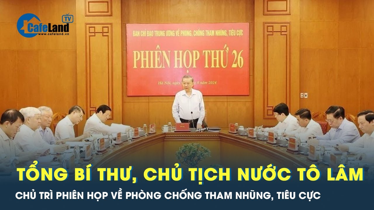 Tổng Bí thư, Chủ tịch nước Tô Lâm chủ trì Phiên họp về phòng, chống tham nhũng, tiêu cực | Cafeland