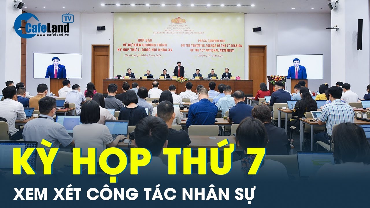 Xem xét công tác nhân sự tại kỳ họp thứ 7, Quốc hội khóa XV | CafeLand