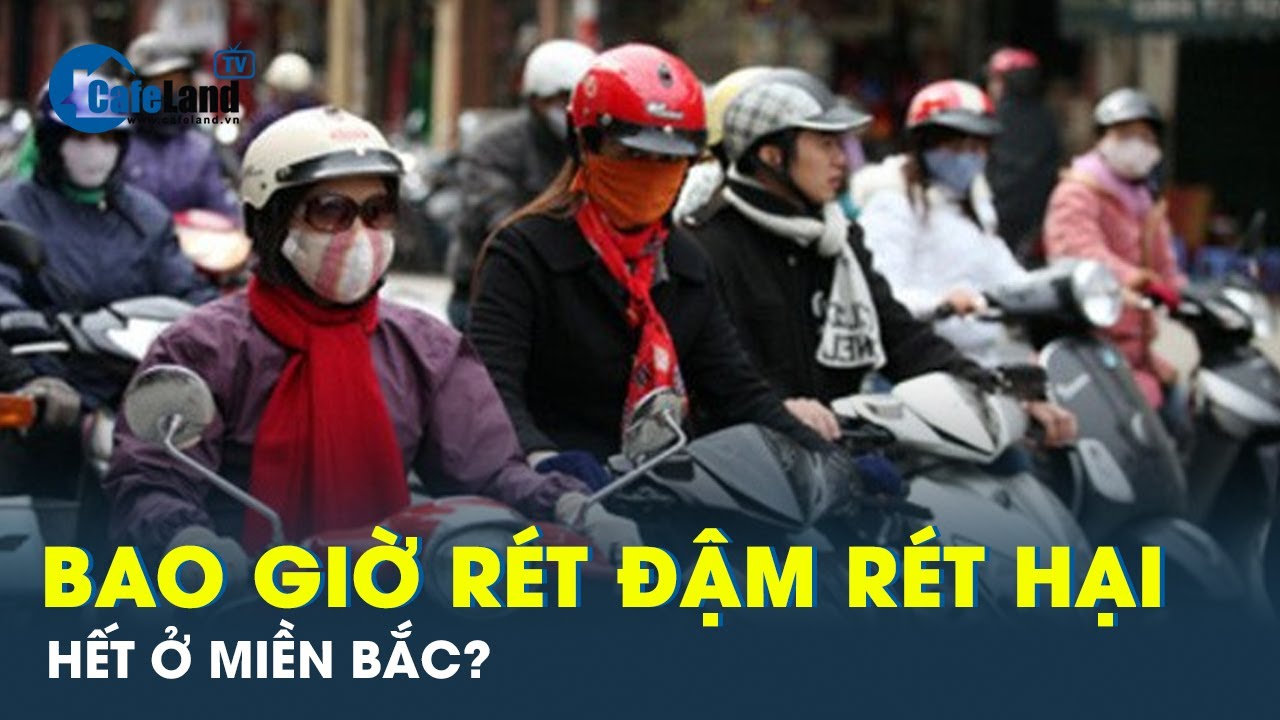 Bao giờ thời tiết miền Bắc hết rét đậm rét hại | CafeLand