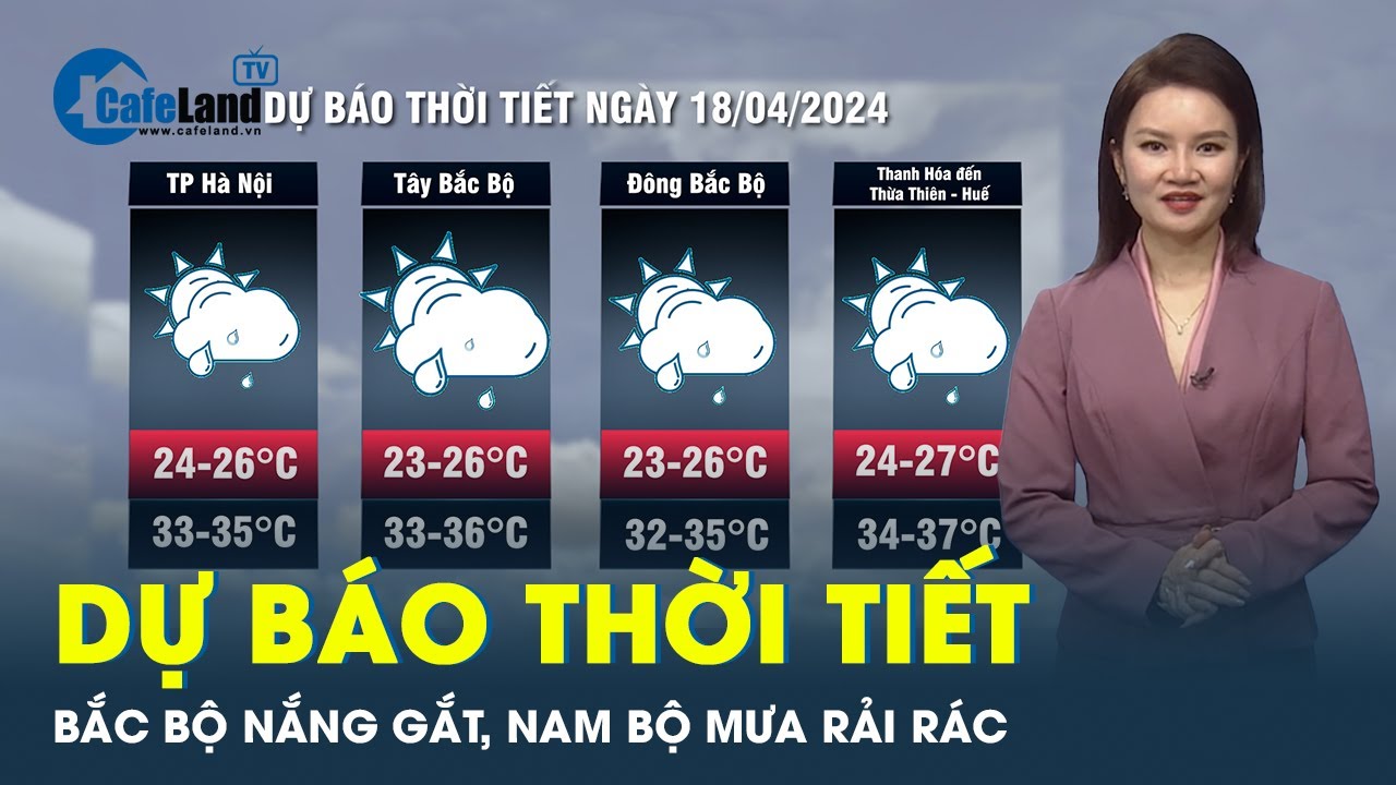 Dự báo thời tiết 18-4: Bắc Bộ tiếp tục hứng nắng gắt, Nam Bộ có mưa rào rải rác vào chiều tối