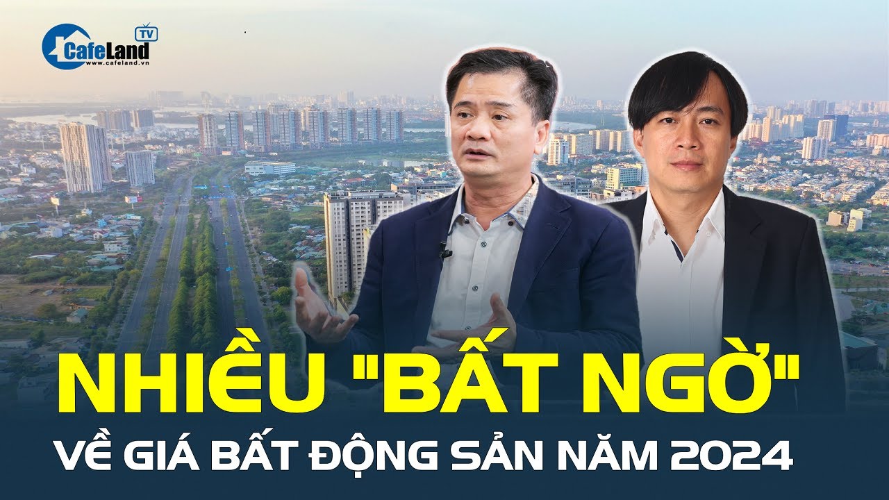 Chuyên gia nhận định "BẤT NGỜ" về giá bất động sản năm 2024| CafeLand