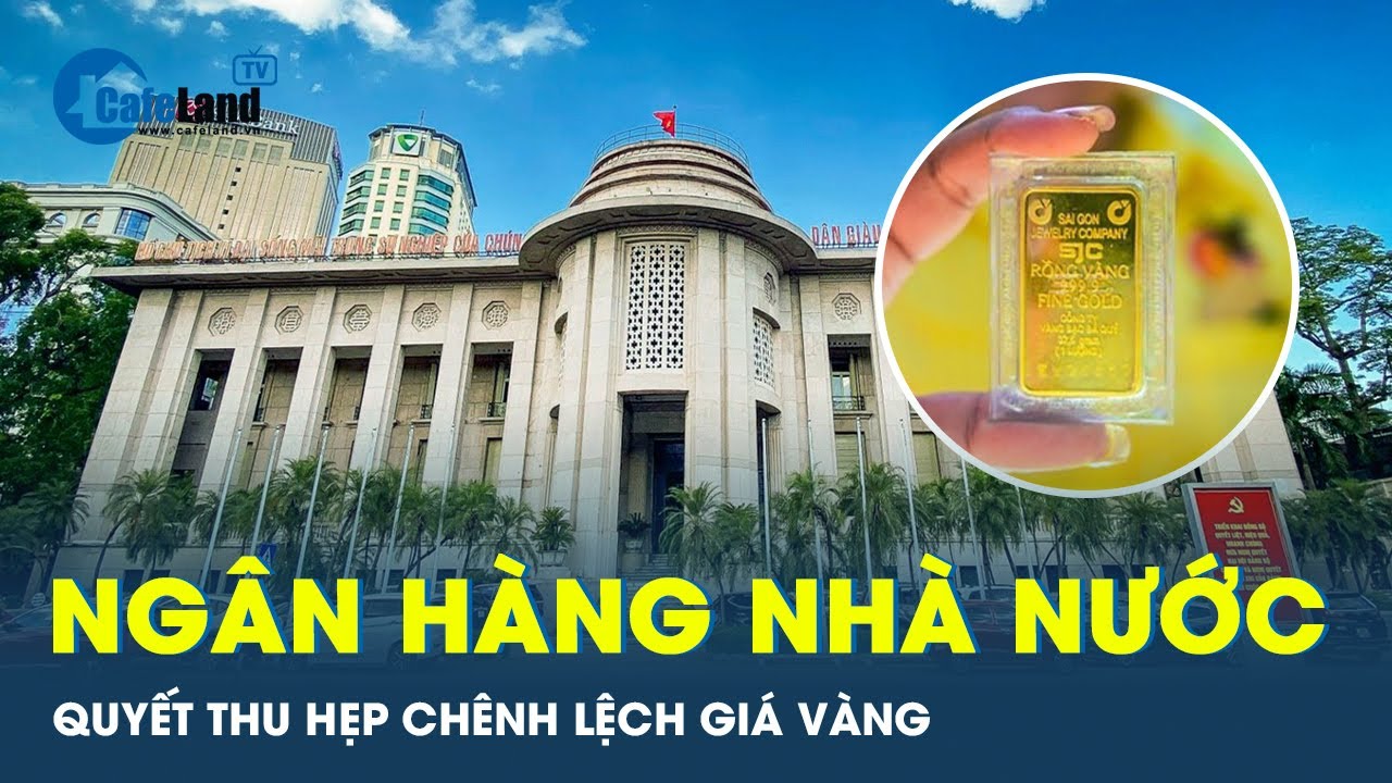 Bán vàng trực tiếp cho người dân, Ngân hàng nhà nước quyết thu hẹp chênh lệch giá vàng | CafeLand