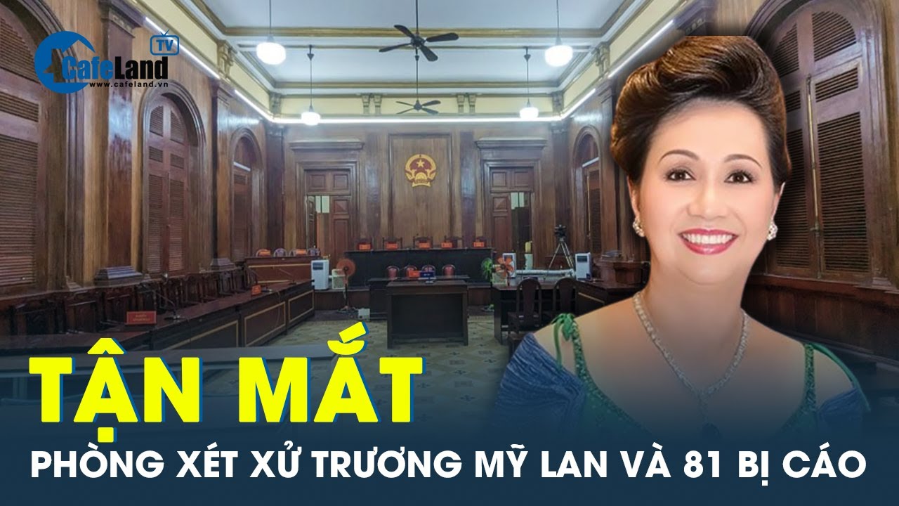 Bên trong căn phòng xử án bị cáo Trương Mỹ Lan vụ Văn Thịnh Phát | CafeLand