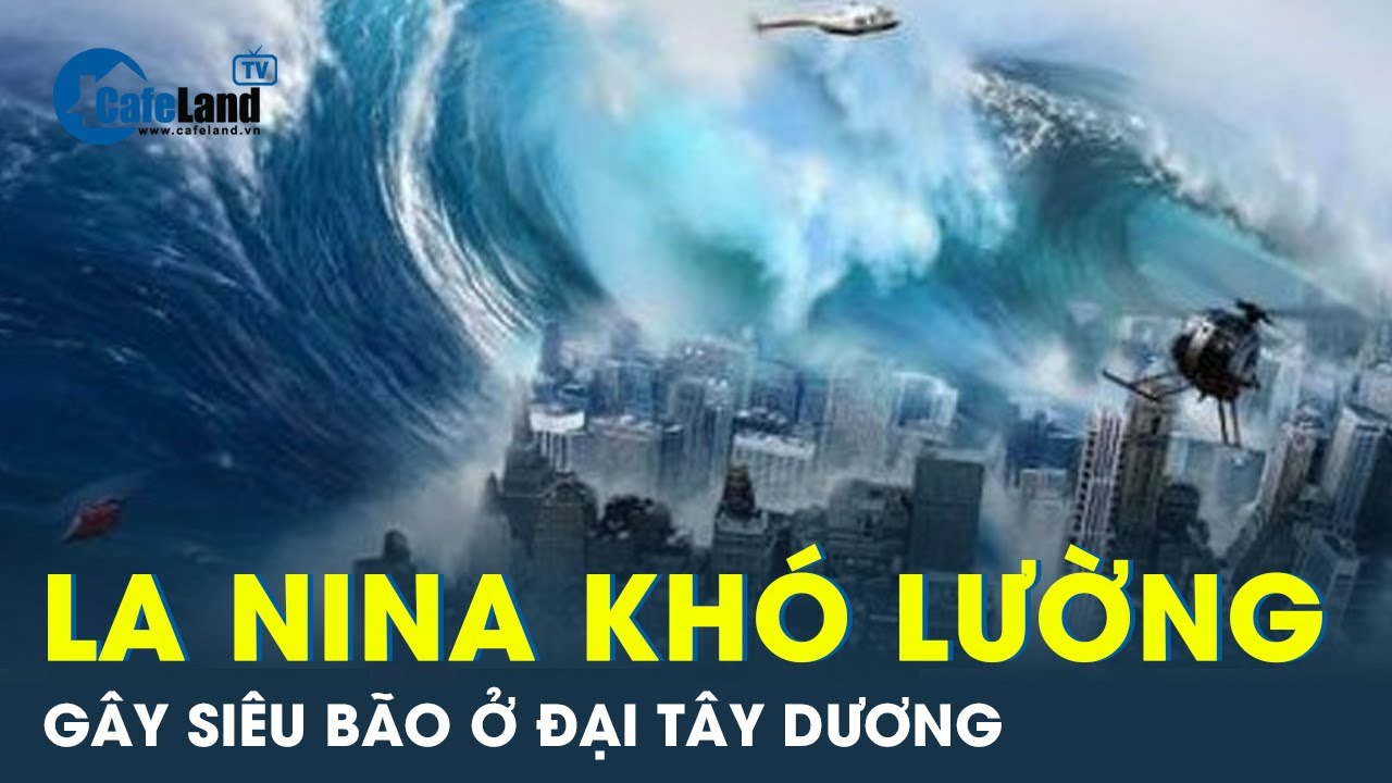 La Nina hiếm có đang hình thành ở Đại Tây Dương trong mùa bão 2024 | CafeLand