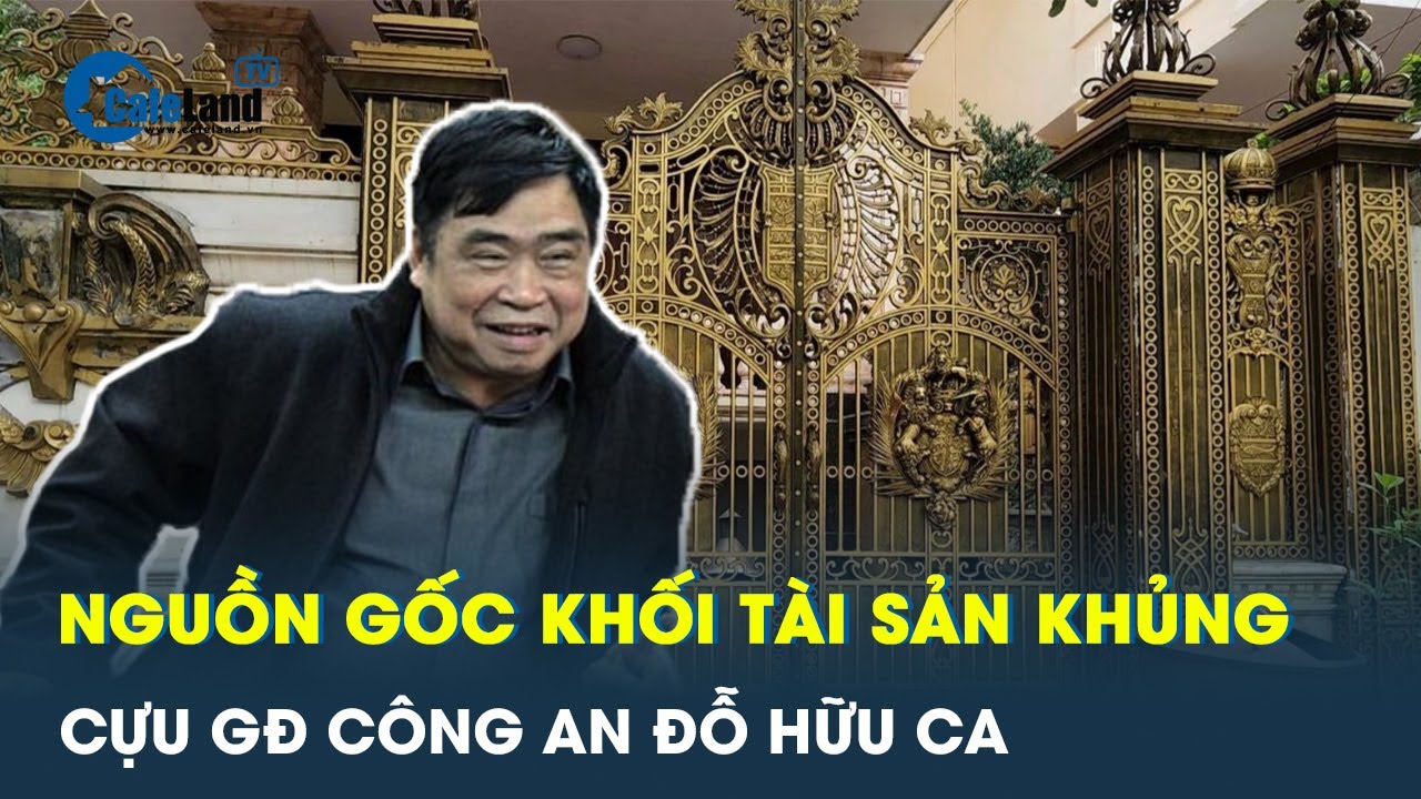 Chân tướng khối tài khủng mà cựu GĐ Công an Đỗ Hữu Ca khai trước công an | CafeLand