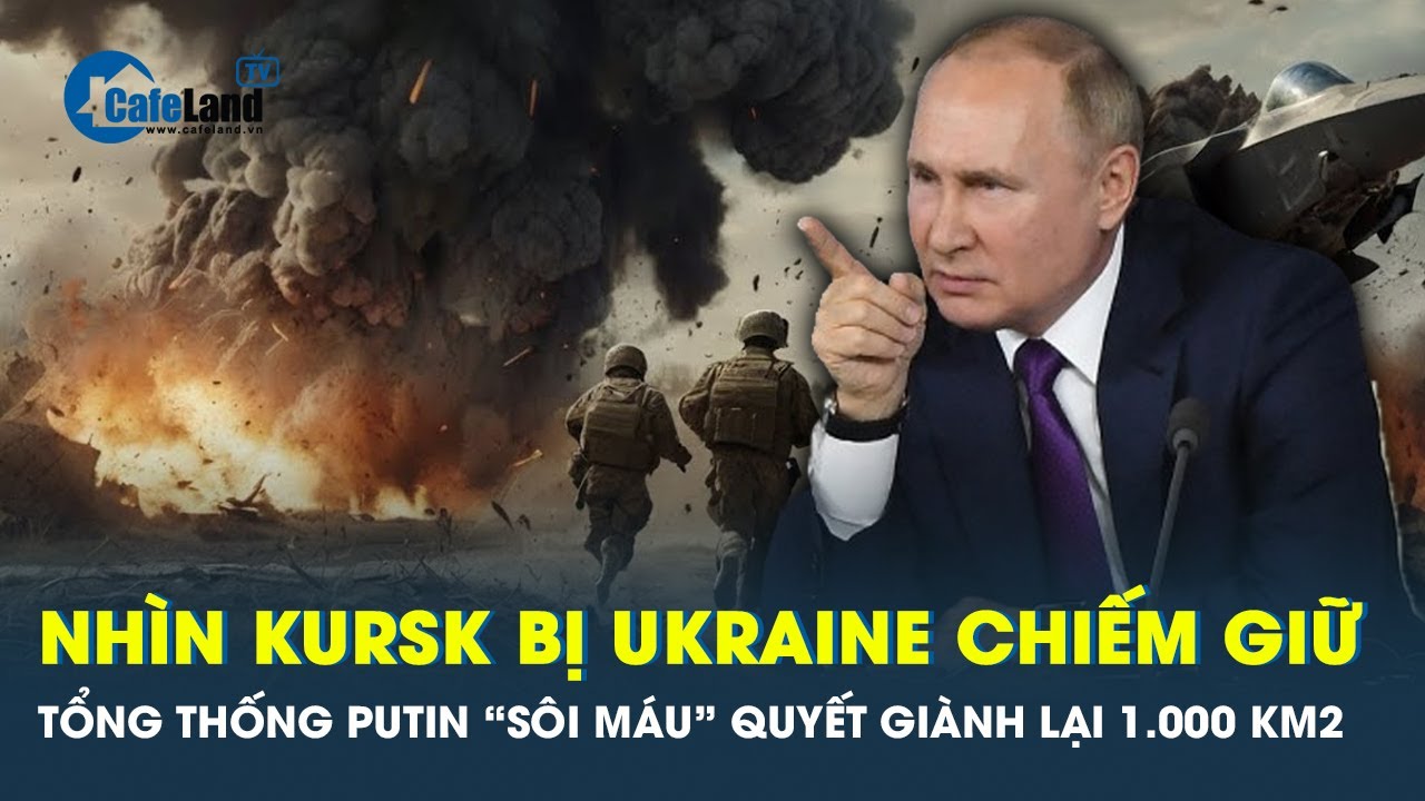 Ukraine tuyên bố kiểm soát 1.000 km² lãnh thổ ở Kursk, Tổng thống Nga đáp trả cứng rắn | Cafeland