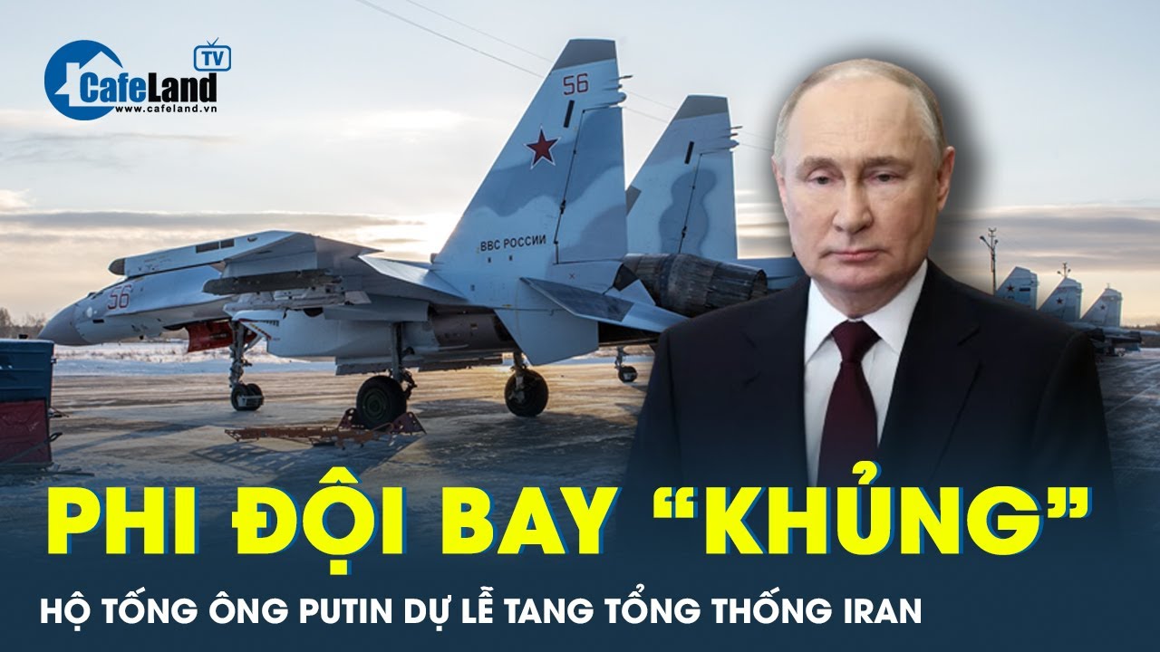 4 chiếc Su-35 nhận lệnh hộ tống ông Putin tới Iran dự lễ tang cố Tổng thống Raisi | CafeLand